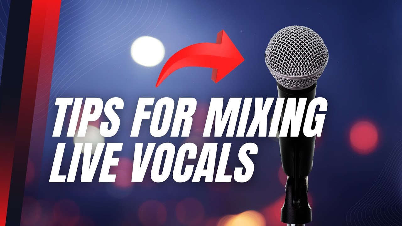 How to Mix Live Vocals - Top 10 Tips